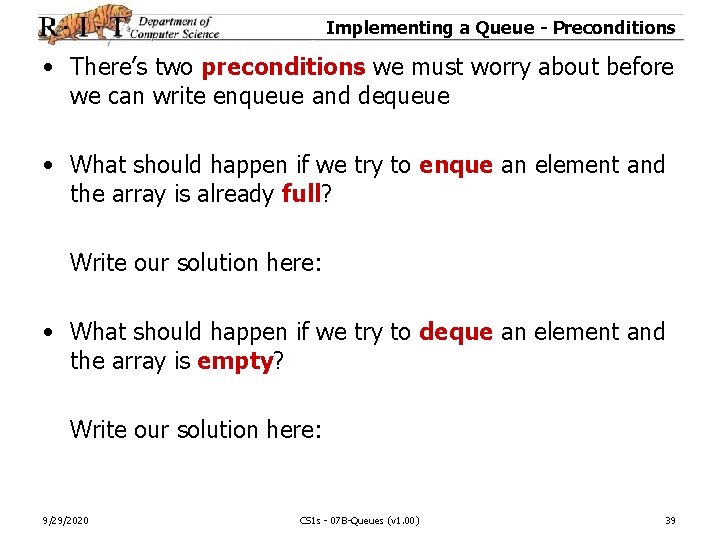 Implementing a Queue - Preconditions • There’s two preconditions we must worry about before