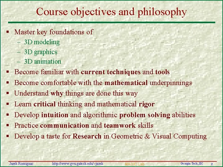 Course objectives and philosophy § Master key foundations of – 3 D modeling –