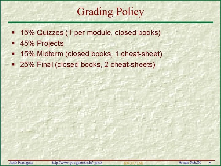 Grading Policy § § 15% Quizzes (1 per module, closed books) 45% Projects 15%