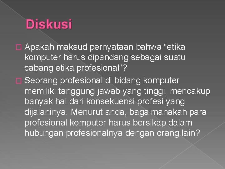 Diskusi Apakah maksud pernyataan bahwa “etika komputer harus dipandang sebagai suatu cabang etika profesional”?