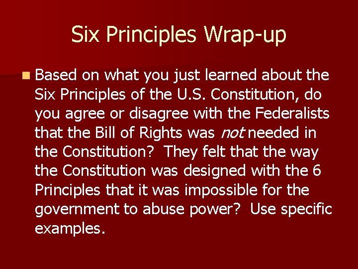 Six Principles Wrap-up n Based on what you just learned about the Six Principles