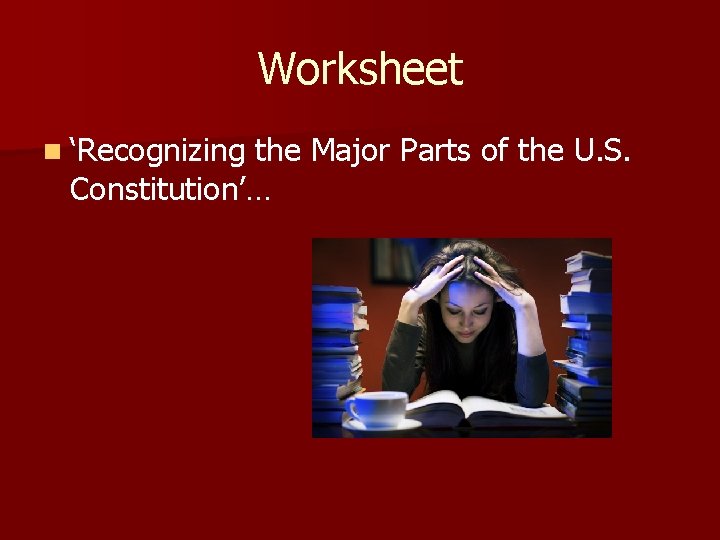 Worksheet n ‘Recognizing the Major Parts of the U. S. Constitution’… 