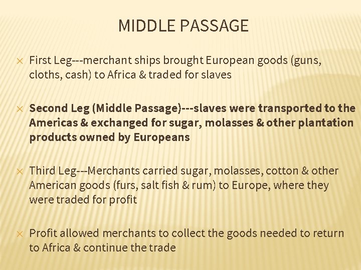 MIDDLE PASSAGE ✕ ✕ First Leg---merchant ships brought European goods (guns, cloths, cash) to