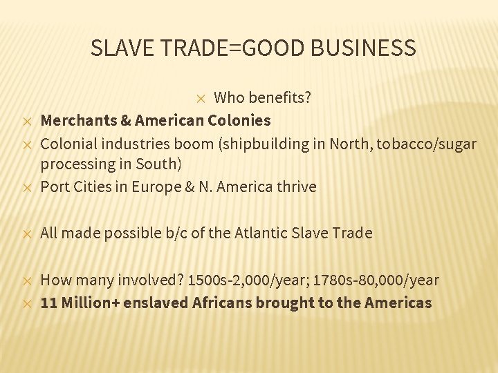 SLAVE TRADE=GOOD BUSINESS ✕ Who benefits? Merchants & American Colonies Colonial industries boom (shipbuilding