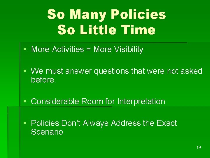 So Many Policies So Little Time § More Activities = More Visibility § We