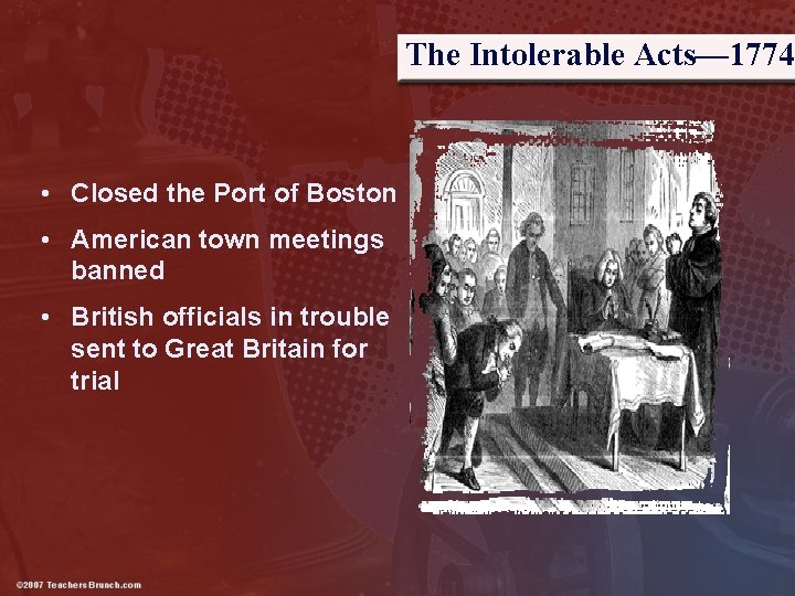 The Intolerable Acts— 1774 • Closed the Port of Boston • American town meetings