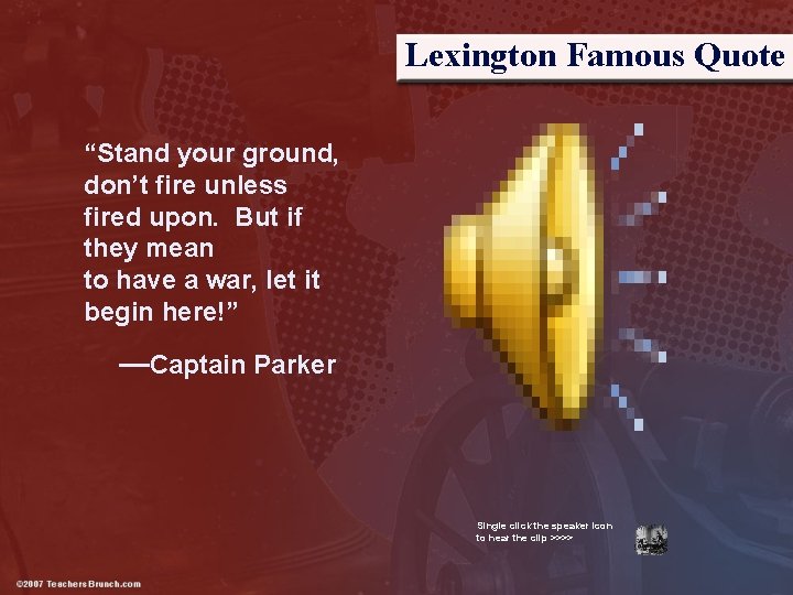 Lexington Famous Quote “Stand your ground, don’t fire unless fired upon. But if they