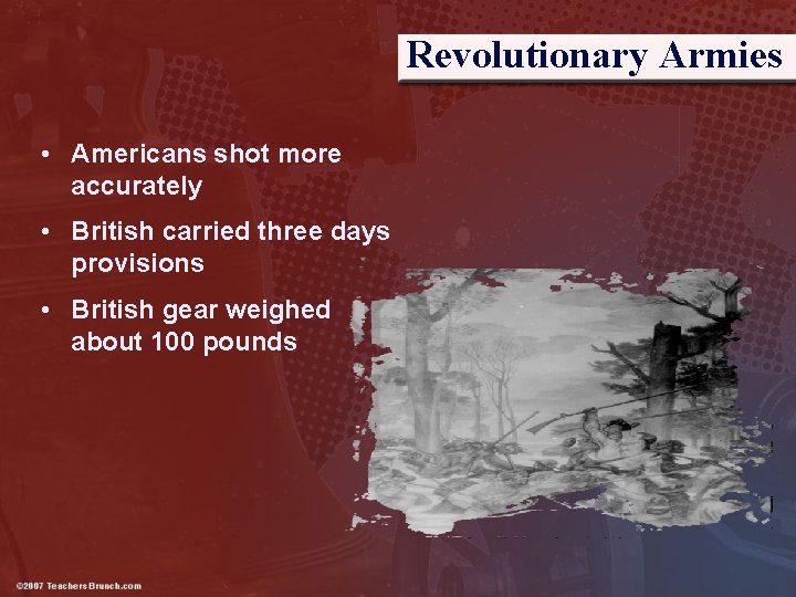 Revolutionary Armies • Americans shot more accurately • British carried three days provisions •