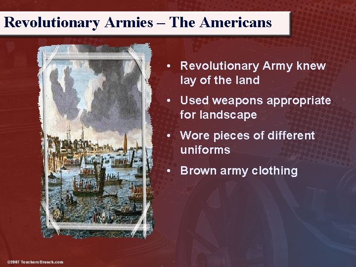 Revolutionary Armies – The Americans • Revolutionary Army knew lay of the land •