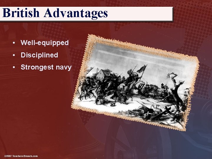 British Advantages • Well-equipped • Disciplined • Strongest navy 