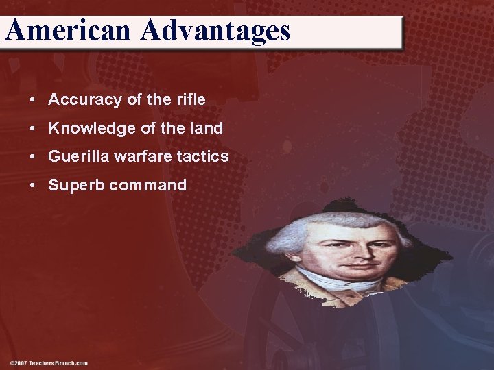 American Advantages • Accuracy of the rifle • Knowledge of the land • Guerilla