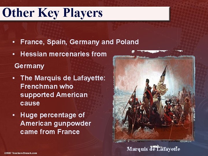 Other Key Players • France, Spain, Germany and Poland • Hessian mercenaries from Germany