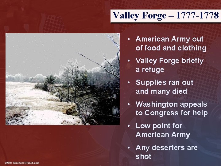 Valley Forge – 1777 -1778 • American Army out of food and clothing •