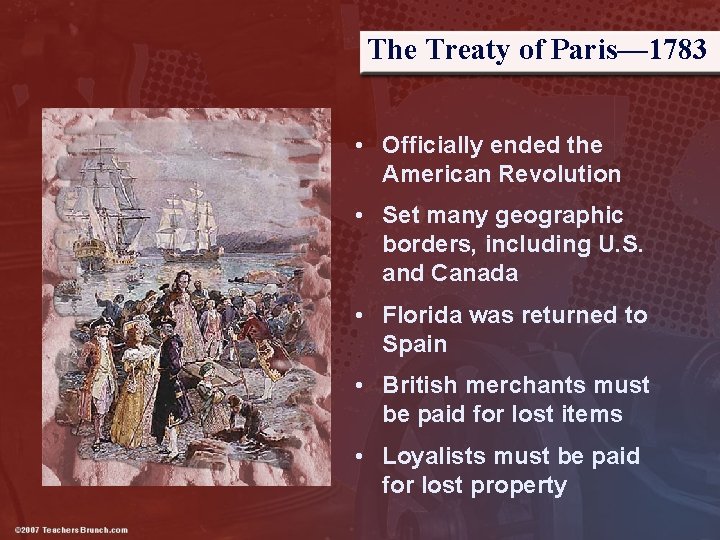 The Treaty of Paris— 1783 • Officially ended the American Revolution • Set many