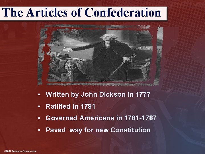 The Articles of Confederation • Written by John Dickson in 1777 • Ratified in