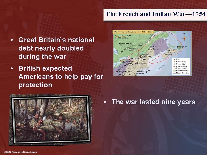 The French and Indian War— 1754 • Great Britain’s national debt nearly doubled during