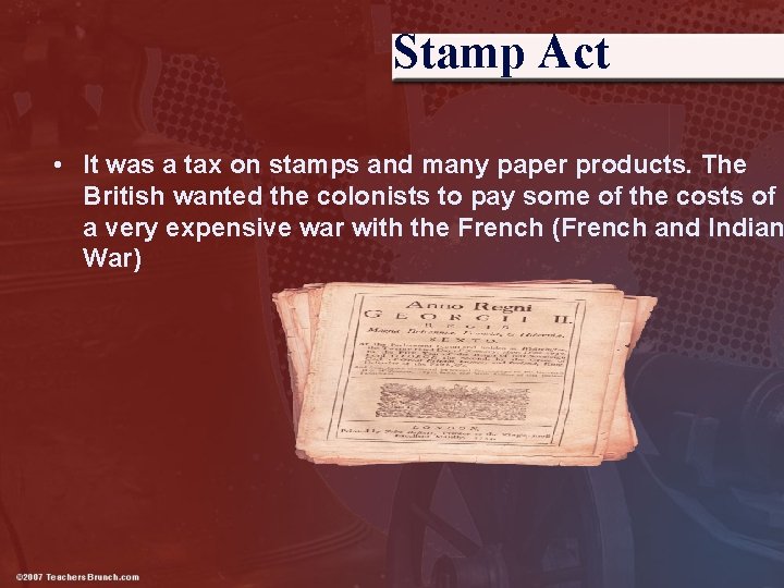 Stamp Act • It was a tax on stamps and many paper products. The