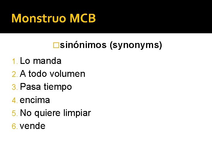 Monstruo MCB �sinónimos 1. Lo manda 2. A todo volumen 3. Pasa tiempo 4.