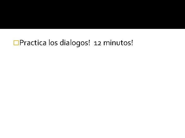 �Practica los dialogos! 12 minutos! 