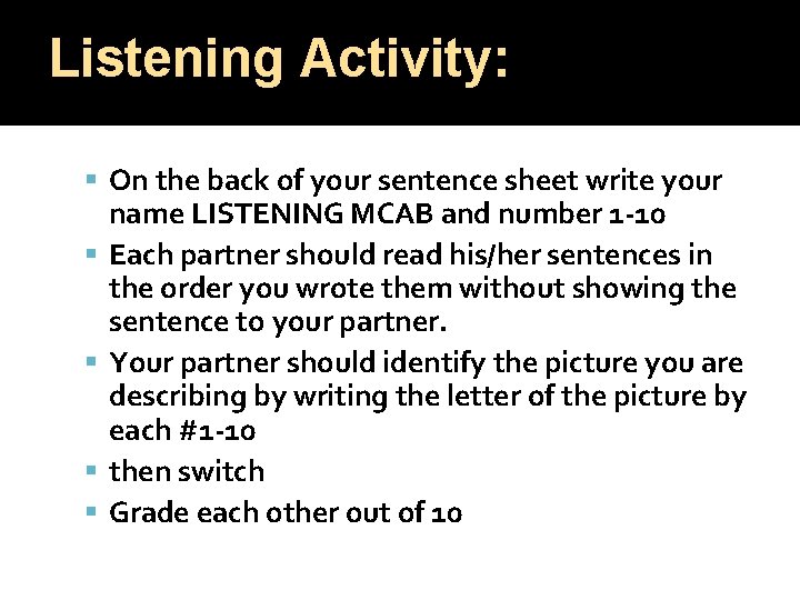 Listening Activity: On the back of your sentence sheet write your name LISTENING MCAB Listening Activity: On the back of your sentence sheet write your name LISTENING MCAB