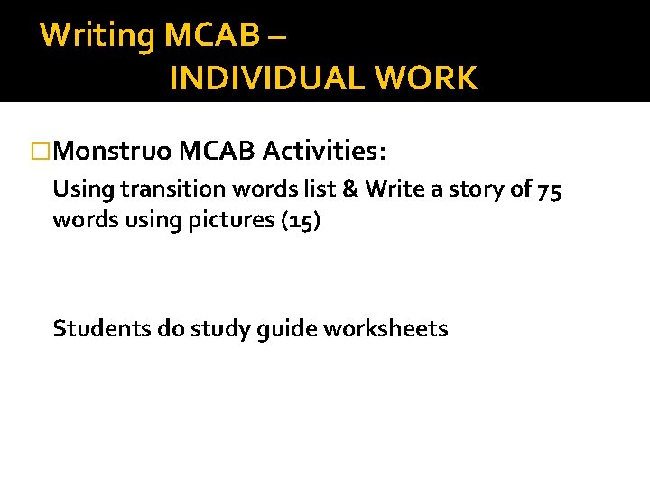 Writing MCAB – INDIVIDUAL WORK �Monstruo MCAB Activities: Using transition words list & Write Writing MCAB – INDIVIDUAL WORK �Monstruo MCAB Activities: Using transition words list & Write