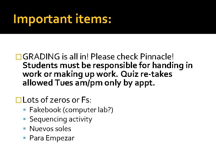 Important items: �GRADING is all in! Please check Pinnacle! Students must be responsible for