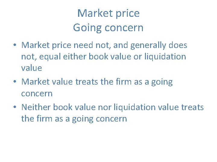 Market price Going concern • Market price need not, and generally does not, equal