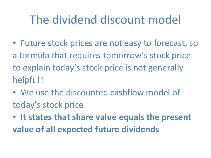 The dividend discount model • Future stock prices are not easy to forecast, so