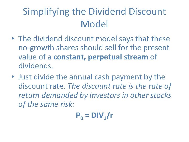 Simplifying the Dividend Discount Model • The dividend discount model says that these no-growth