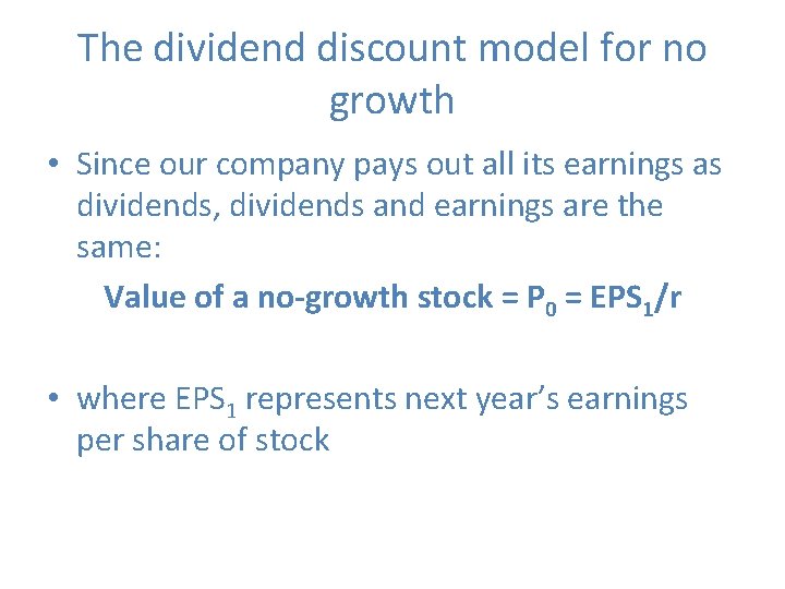 The dividend discount model for no growth • Since our company pays out all