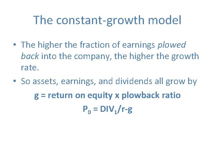 The constant-growth model • The higher the fraction of earnings plowed back into the