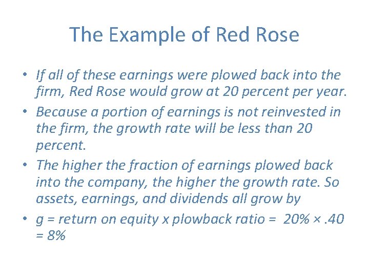 The Example of Red Rose • If all of these earnings were plowed back