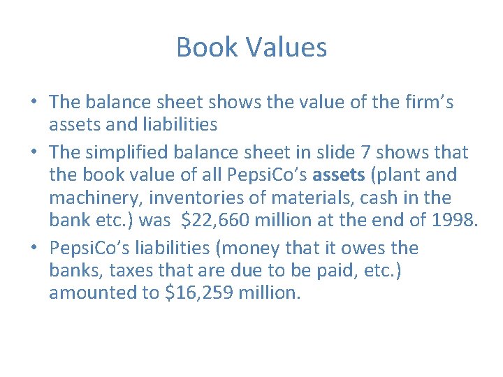 Book Values • The balance sheet shows the value of the firm’s assets and