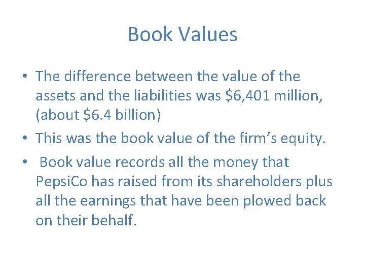 Book Values • The difference between the value of the assets and the liabilities