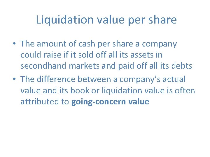 Liquidation value per share • The amount of cash per share a company could