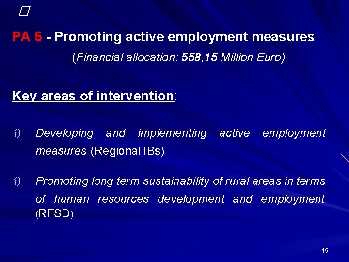 � PA 5 - Promoting active employment measures (Financial allocation: 558, 15 Million Euro)