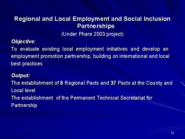Regional and Local Employment and Social Inclusion Partnerships (Under Phare 2003 project) Objective: To