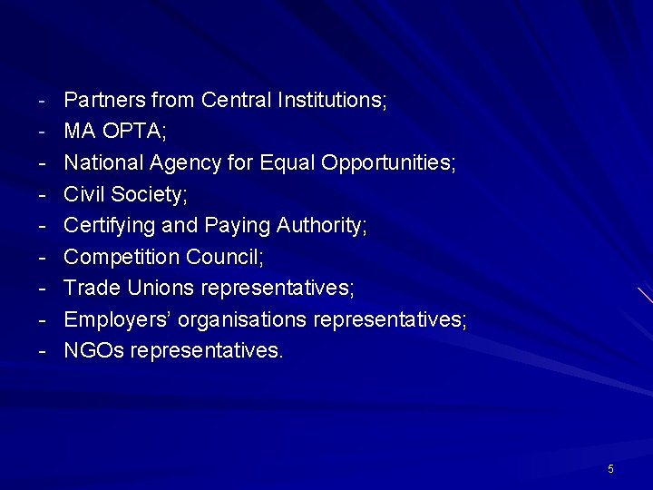 - Partners from Central Institutions; - MA OPTA; - National Agency for Equal Opportunities;