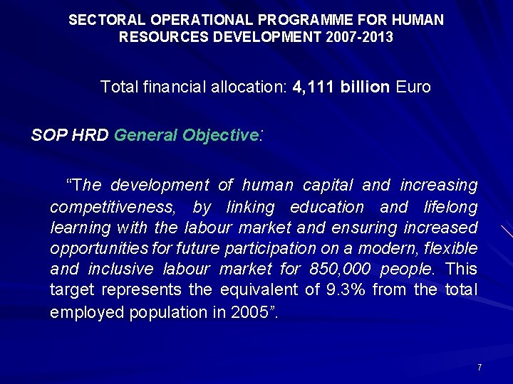 SECTORAL OPERATIONAL PROGRAMME FOR HUMAN RESOURCES DEVELOPMENT 2007 -2013 Total financial allocation: 4, 111