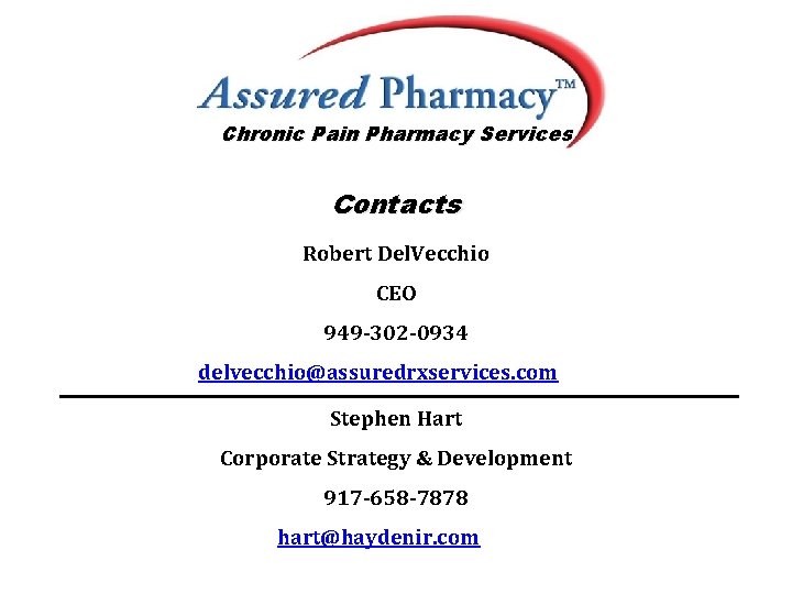 Chronic Pain Pharmacy Services Contacts Robert Del. Vecchio CEO 949 -302 -0934 delvecchio@assuredrxservices. com