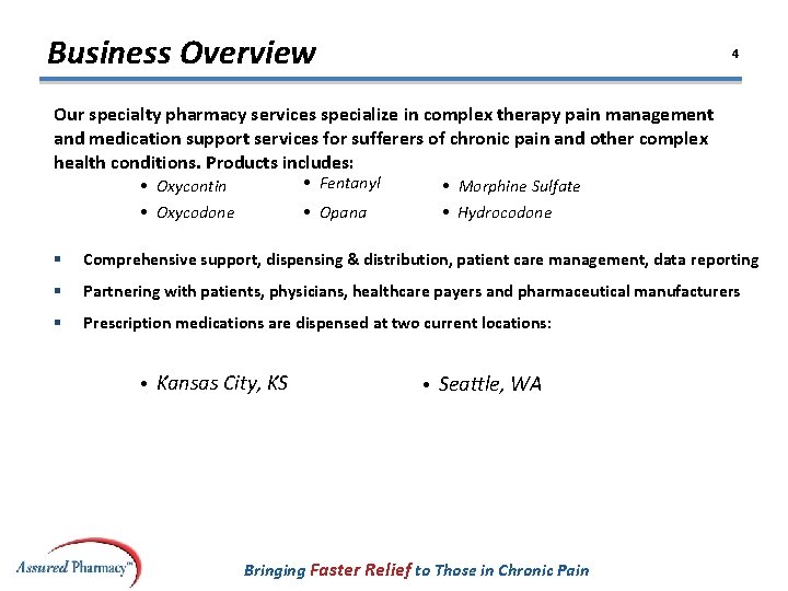 Business Overview 4 Our specialty pharmacy services specialize in complex therapy pain management and