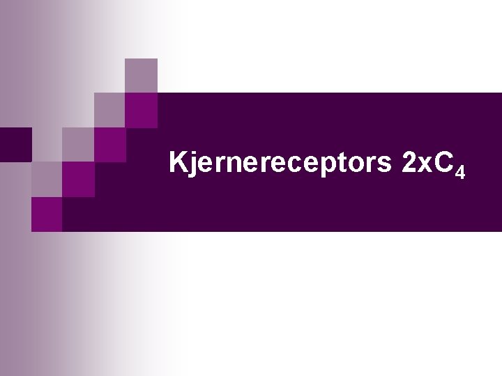 Kjernereceptors 2 x. C 4 