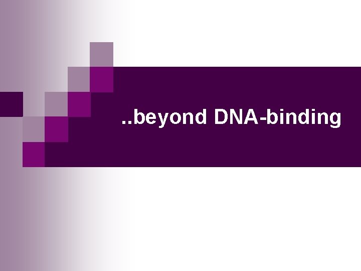 . . beyond DNA-binding 