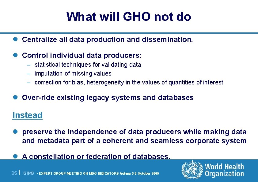 What will GHO not do l Centralize all data production and dissemination. l Control