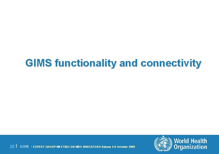 GIMS functionality and connectivity 26 | GIMS - EXPERT GROUP MEETING ON MDG INDICATORS