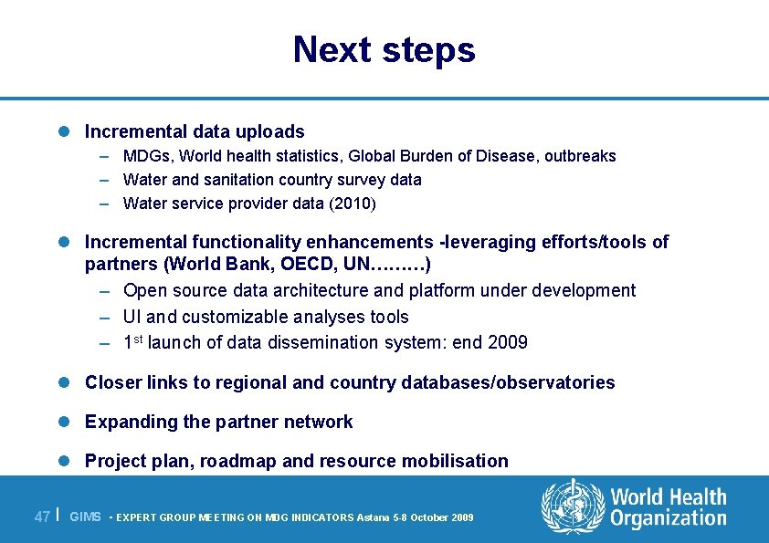 Next steps l Incremental data uploads – MDGs, World health statistics, Global Burden of