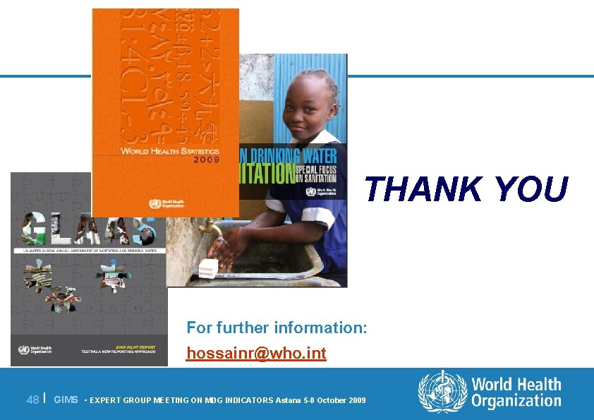 THANK YOU For further information: hossainr@who. int 48 | GIMS - EXPERT GROUP MEETING