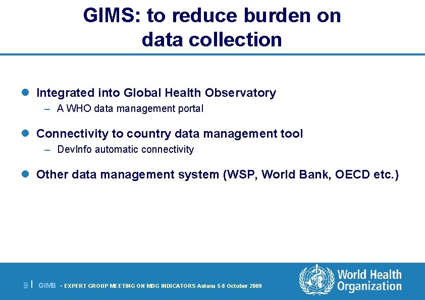GIMS: to reduce burden on data collection l Integrated into Global Health Observatory –