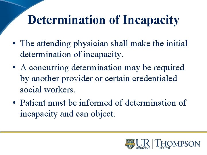 Determination of Incapacity • The attending physician shall make the initial determination of incapacity.