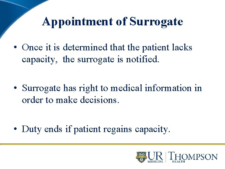 Appointment of Surrogate • Once it is determined that the patient lacks capacity, the